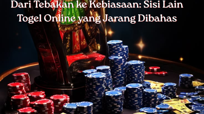 Dari Tebakan ke Kebiasaan: Sisi Lain Togel Online yang Jarang Dibahas