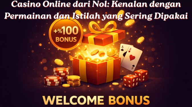 Casino Online dari Nol: Kenalan dengan Permainan dan Istilah yang Sering Dipakai