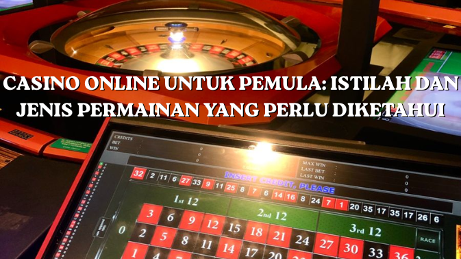 Casino Online untuk Pemula: Istilah dan Jenis Permainan yang Perlu Diketahui