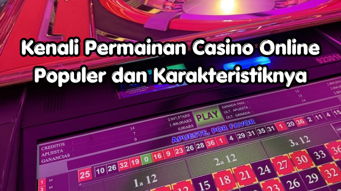 Kenali Permainan Casino Online Populer dan Karakteristiknya