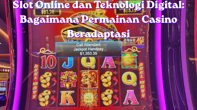 Slot Online dan Teknologi Digital: Bagaimana Permainan Casino Beradaptasi