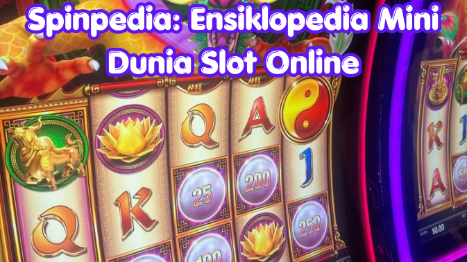 Spinpedia: Ensiklopedia Mini Dunia Slot Online